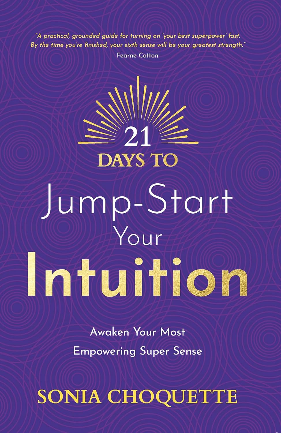 21 Days To Jump-Start Your Intuition: Awaken Your Most Empowering Super Sense
