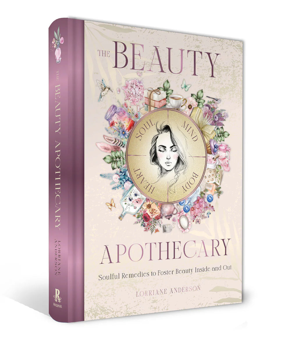 The Beauty Apothecary: Soulful remedies to foster beauty inside and out