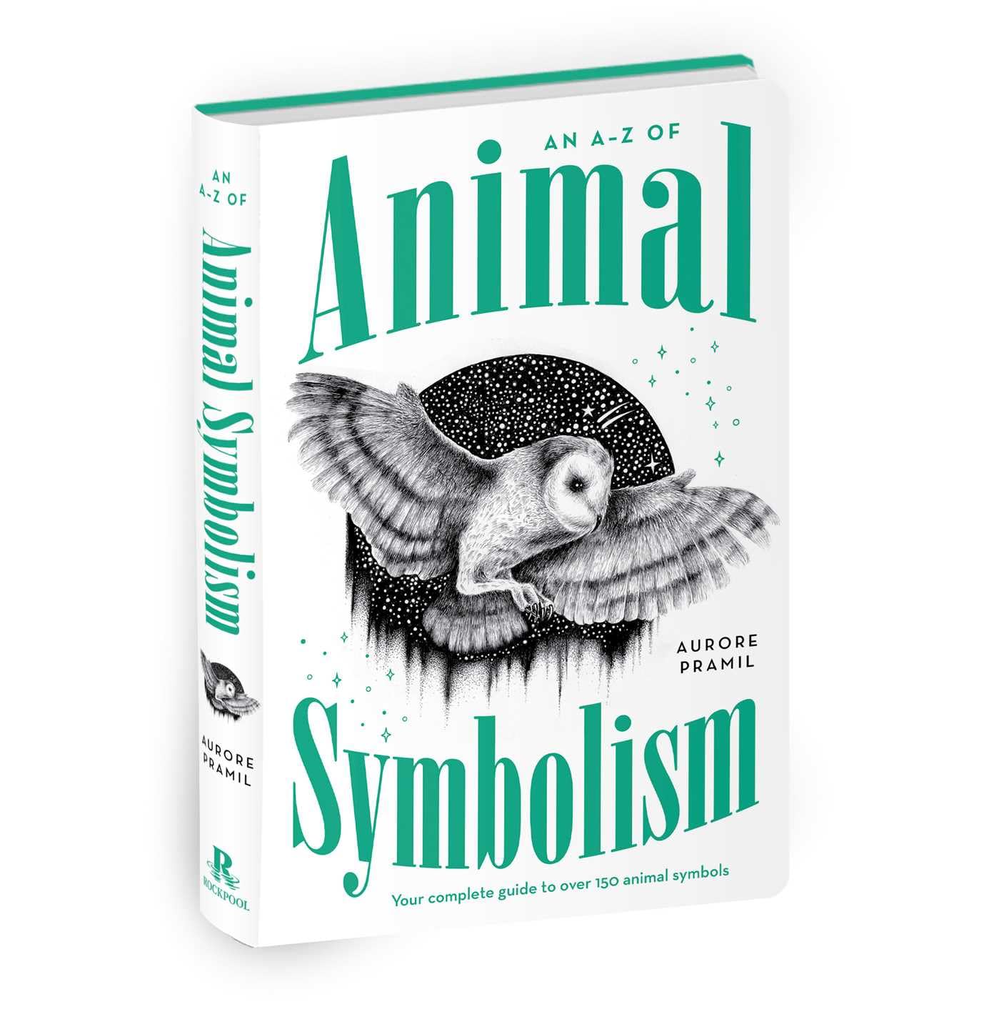 An A-Z Of Animal Symbolism: Your complete guide to over 150 animal symbols