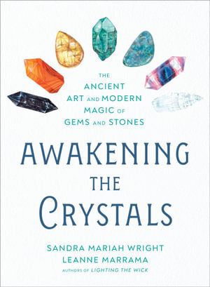 Awakwning The Crystals: The Ancient Art And Modern Magic Of Gems And Stones