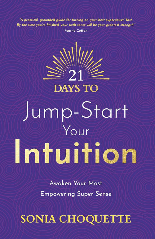 21 Days To Jump-Start Your Intuition: Awaken Your Most Empowering Super Sense