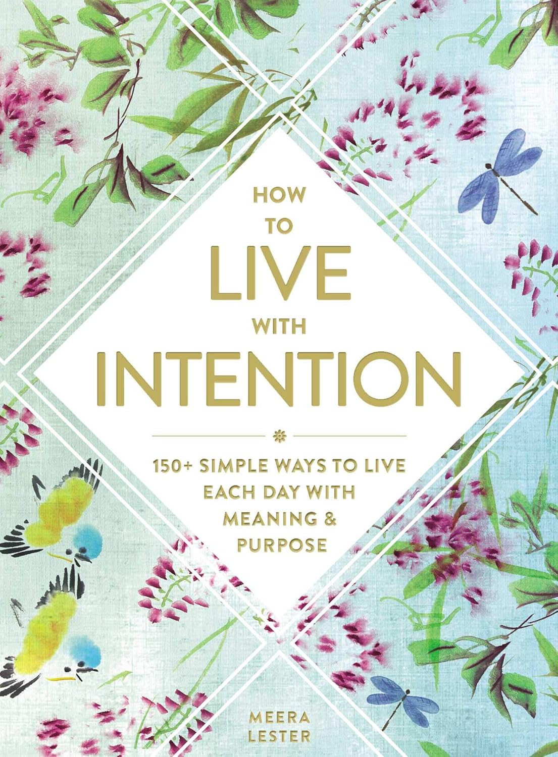 How To Live With Intention: 150+ Simple Ways to Live Each Day with Meaning & Purpose