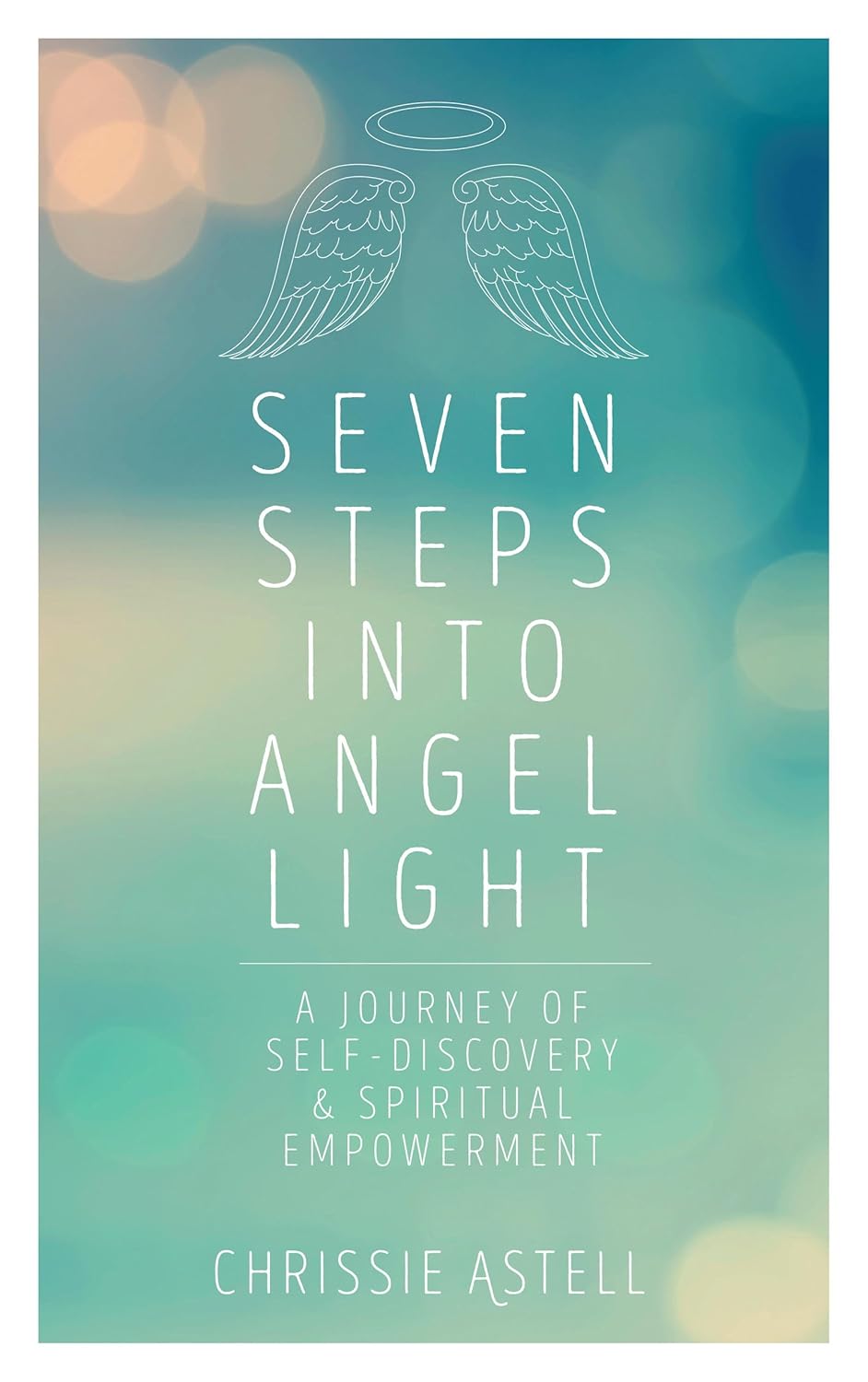Seven Steps Into Angel Light: A Journey of Self-Discovery & Spiritual Empowerment