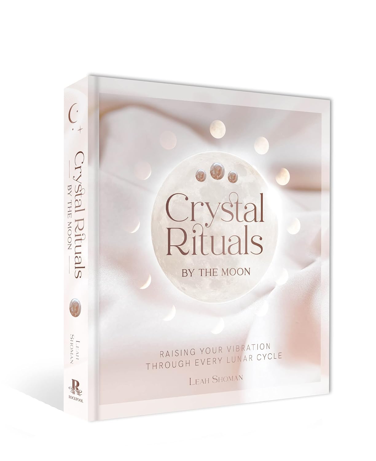 Crystal Rituals By The Moon: Raising your vibration through every cycle